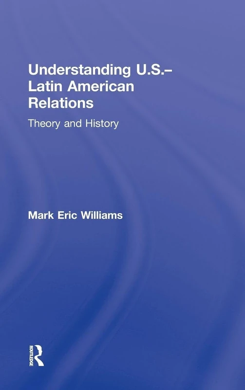 Understanding U.S.-Latin American Relations: Theory and History