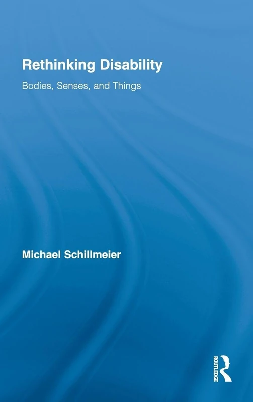 Rethinking Disability: Bodies, Senses, and Things - Routledge