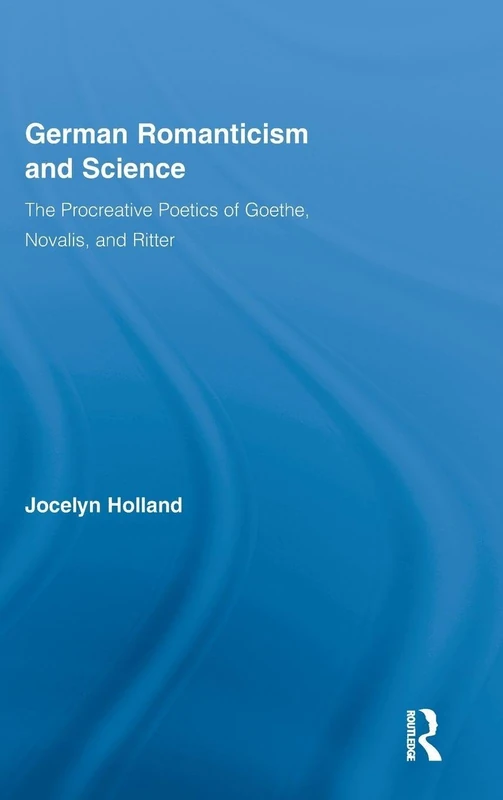 Routledge German Romanticism and Science: Procreative Poetics