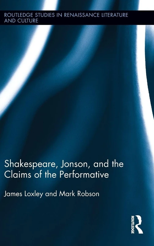 Routledge Shakespeare, Jonson, and the Claims of the Performative