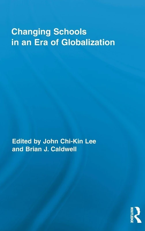Changing Schools in an Era of Globalization: 53 (Routledge Research in Education)