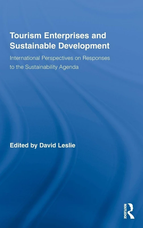 Tourism Enterprises and Sustainable Development: International Perspectives on Responses to the Sustainability Agenda (Routledge Advances in Tourism)