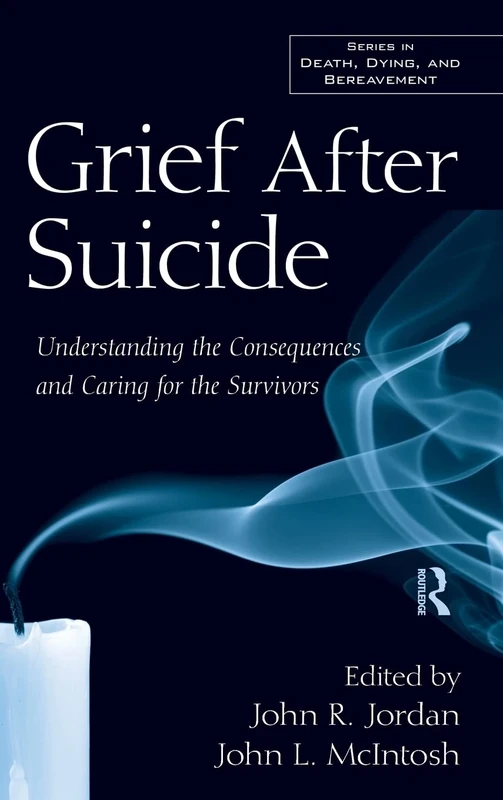 Grief After Suicide: Understanding the Consequences and Caring for the Survivors (Series in Death, Dying, and Bereavement (Hardcover))