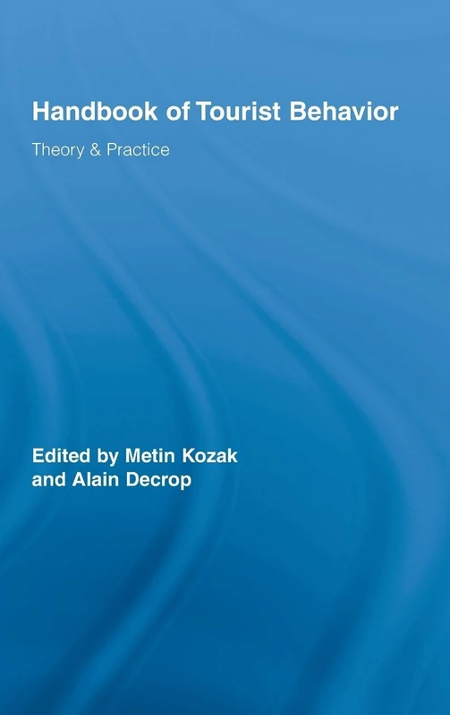 Handbook of Tourist Behavior: Theory & Practice (Routledge Advances in Tourism)