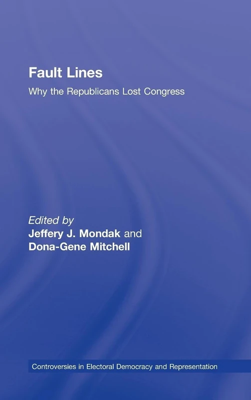 Fault Lines: Why the Republicans Lost Congress (Controversies in Electoral Democracy and Representation)