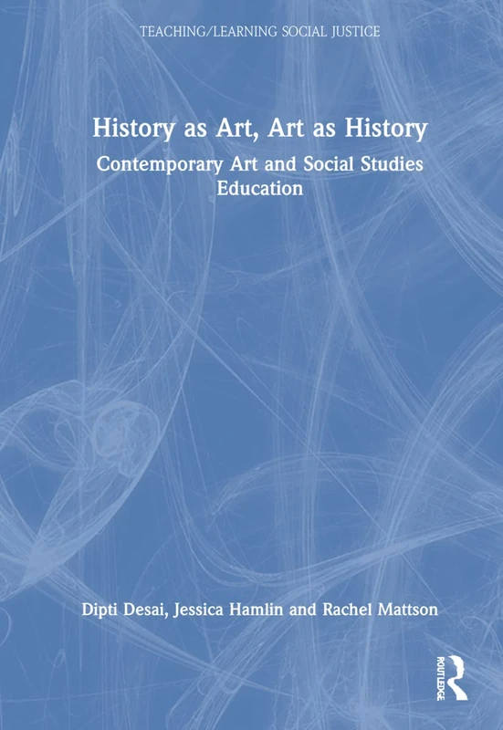 History as Art, Art as History: Contemporary Art and Social Studies Education (Teaching/Learning Social Justice)