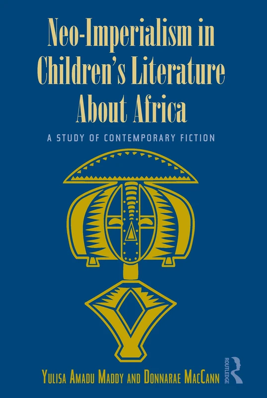 Neo-Imperialism in Children's Literature About Africa: A Study of Contemporary Fiction (Children's Literature and Culture)