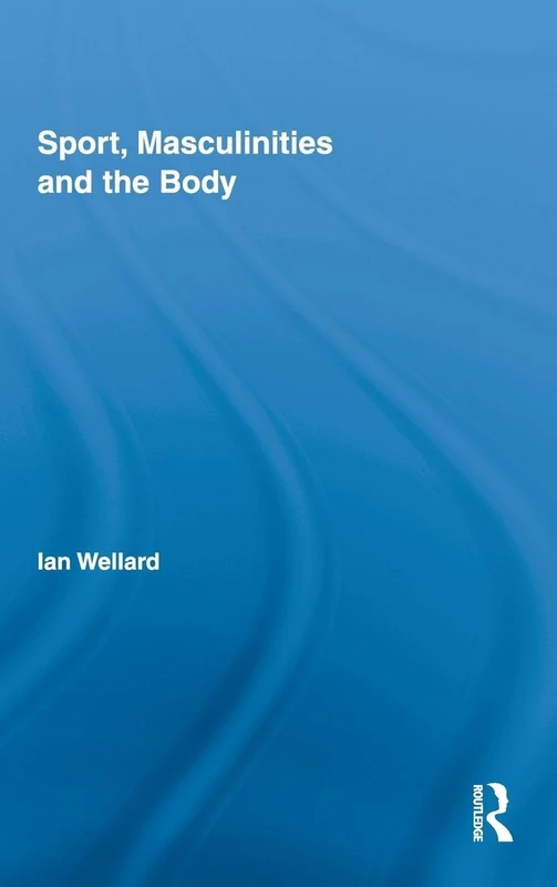 Routledge Sport, Masculinities and the Body: 1 - Research Book