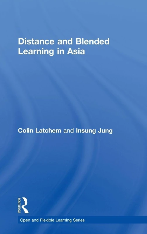 Distance and Blended Learning in Asia: Opening Up Asian Education and Training (Open and Flexible Learning Series)
