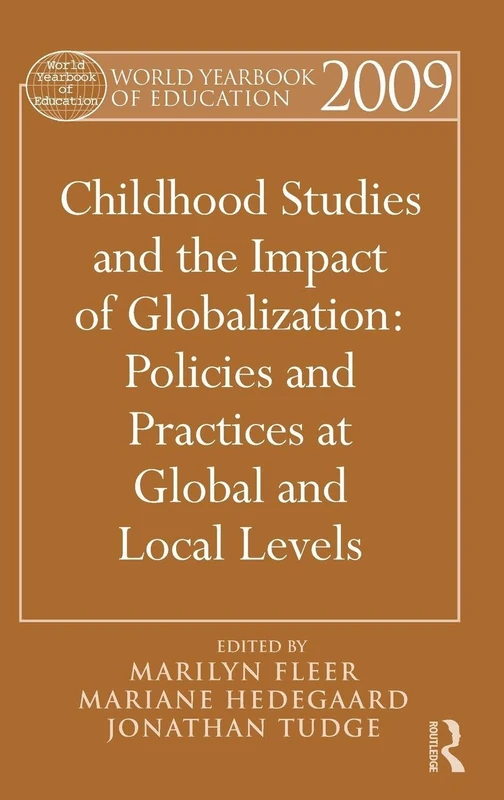 World Yearbook of Education 2009: Childhood Studies and the Impact of Globalization: Policies and Practices at Global and Local Levels