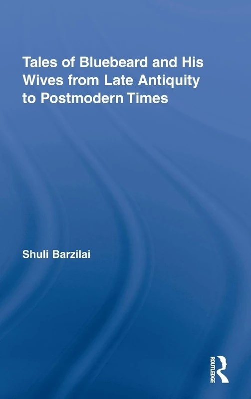 Tales of Bluebeard and His Wives from Late Antiquity to Postmodern Times: 1 (Routledge Studies in Folklore and Fairy Tales)