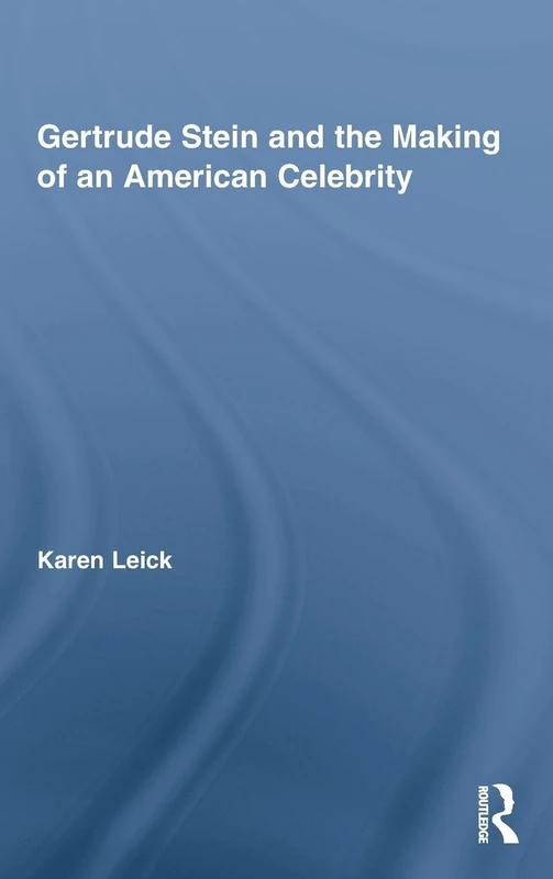 Gertrude Stein and the Making of an American Celebrity (Studies in Major Literary Authors)