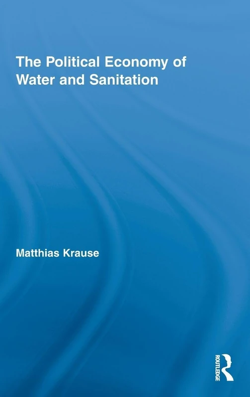 Routledge - The Political Economy of Water and Sanitation