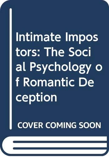 Intimate Impostors: The Social Psychology of Romantic Deception