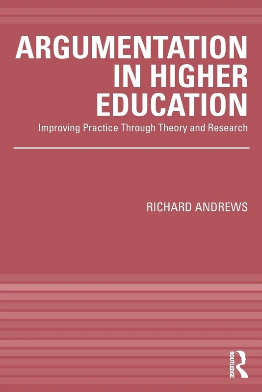 Argumentation in Higher Education: Improving Practice Through Theory and Research