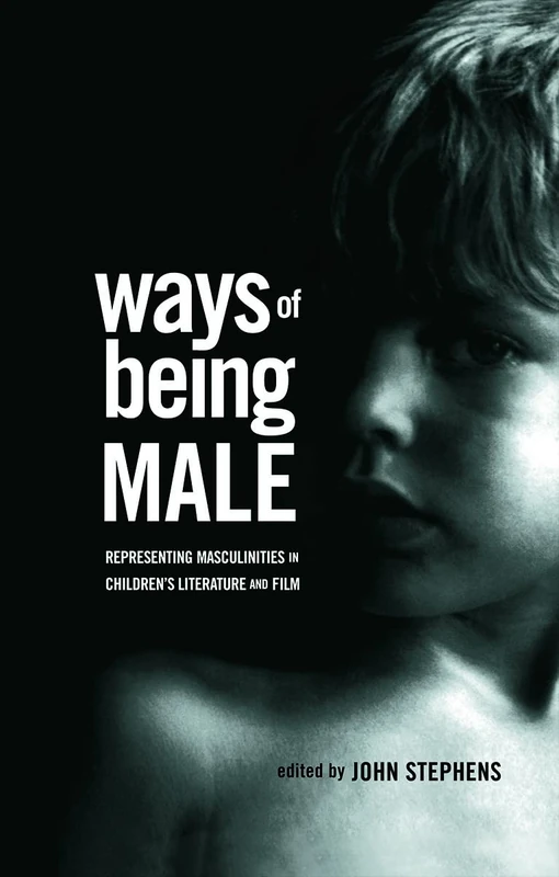 Ways of Being Male: Representing Masculinities in Children's Literature (Children's Literature and Culture)