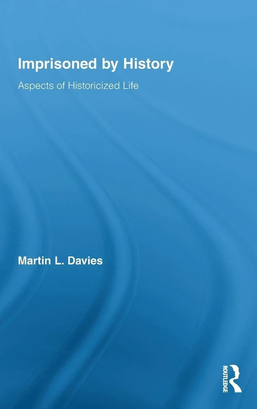 Imprisoned by History (Routledge Approaches to History)