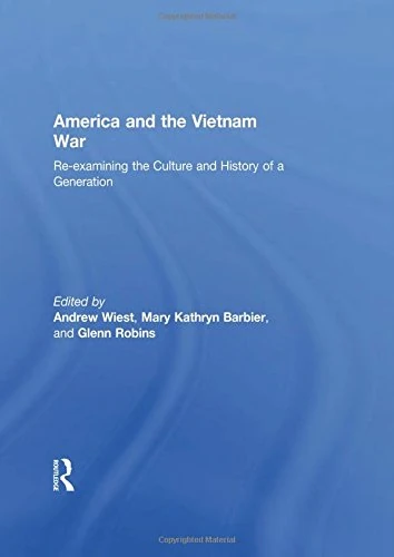 America and the Vietnam War: Re-examining the Culture and History of a Generation