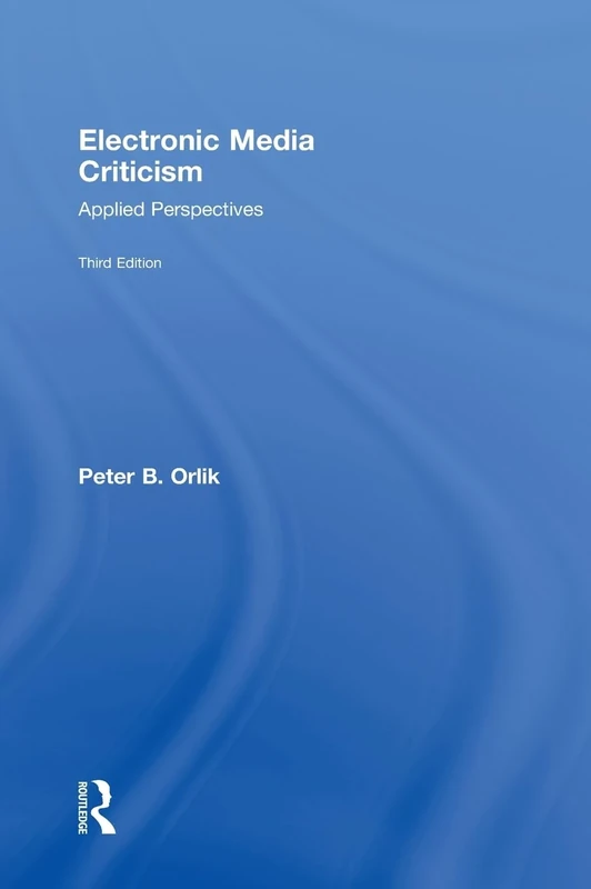 Electronic Media Criticism: Applied Perspectives (Communication (Routledge Hardcover))
