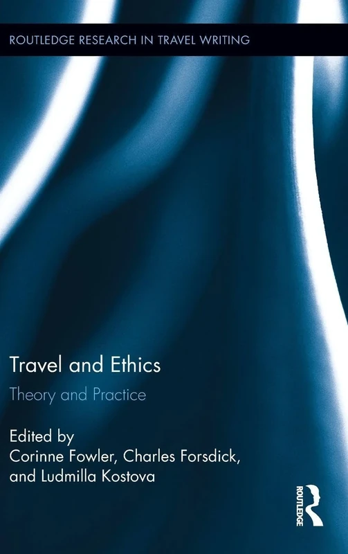 Travel and Ethics: Theory and Practice (Routledge Research in Travel Writing)