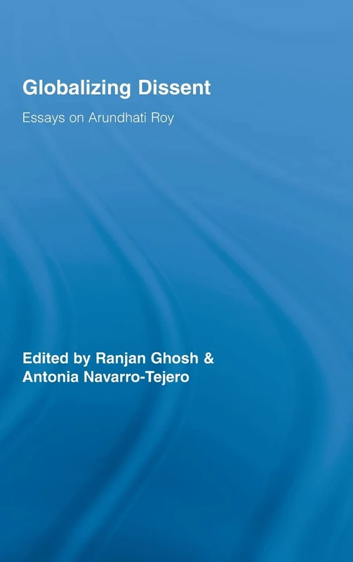 Globalizing Dissent: Essays on Arundhati Roy: 60 (Routledge Studies in Social and Political Thought) - Image 1