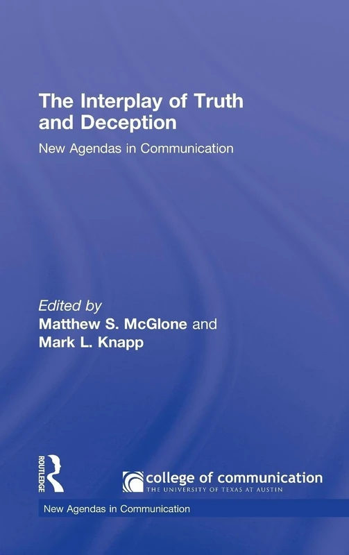 The Interplay of Truth and Deception: New Agendas in Theory and Research (New Agendas in Communication Series)