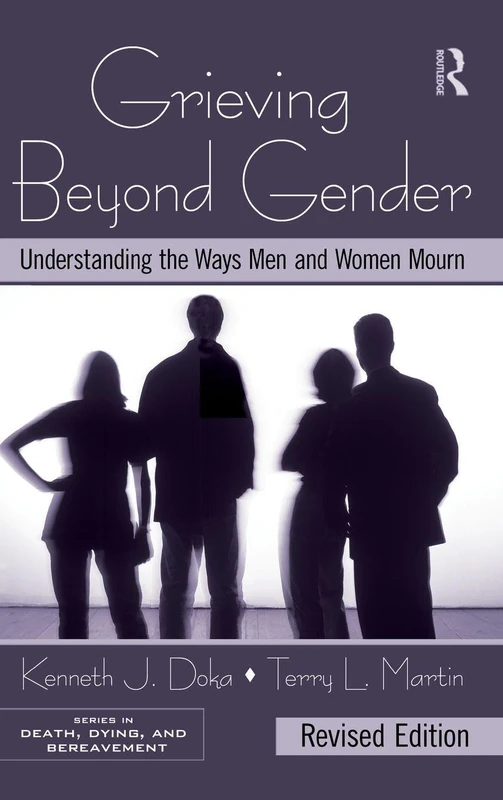 Grieving Beyond Gender: Understanding the Ways Men and Women Mourn, Revised Edition (Series in Death, Dying, and Bereavement)