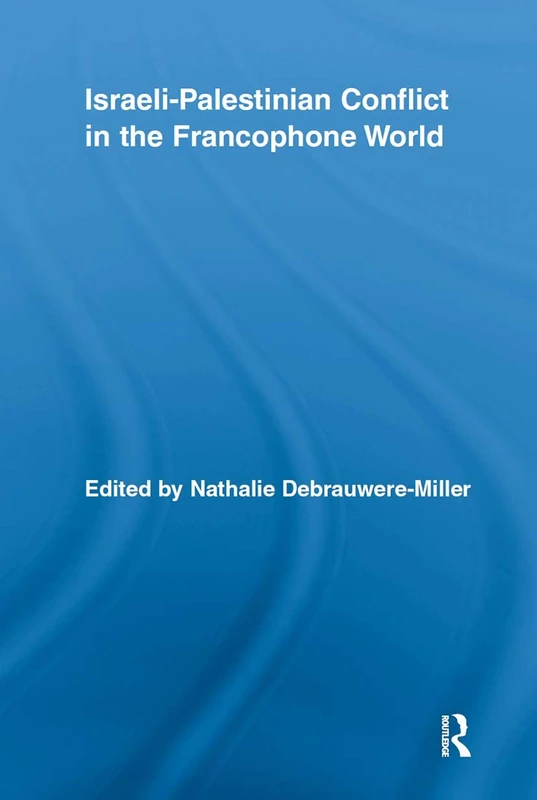 Israeli-Palestinian Conflict in the Francophone World: 12 (Routledge Studies in Cultural History)