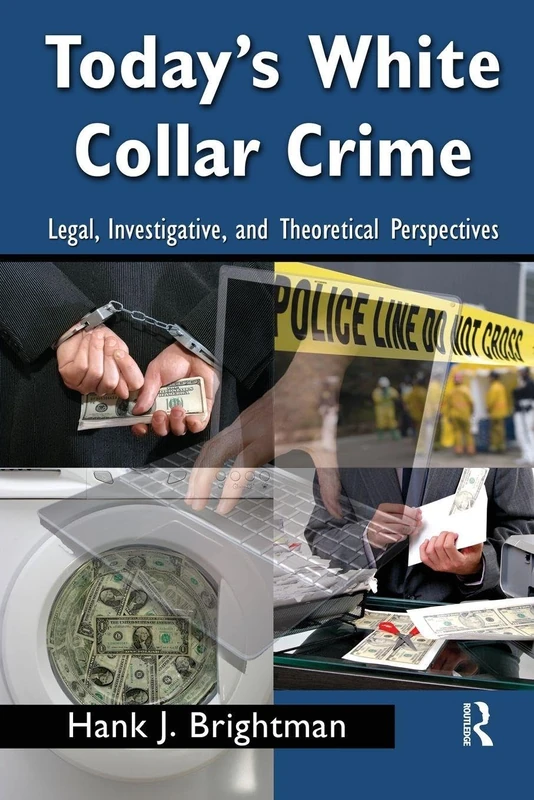 Today's White Collar Crime: Legal, Investigative, and Theoretical Perspectives (Criminology and Justice Studies)