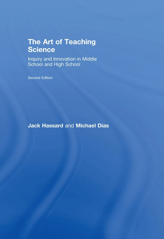 The Art of Teaching Science: Inquiry and Innovation in Middle School and High School