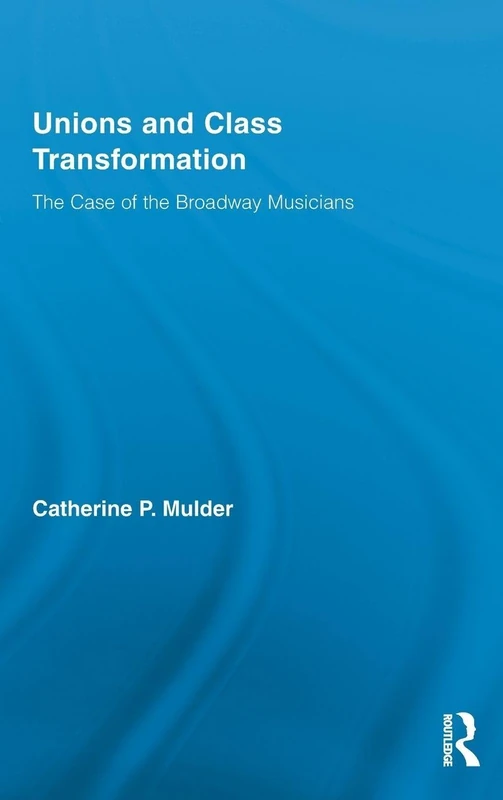 Routledge Unions and Class Transformation: Broadway Musicians - Image 1