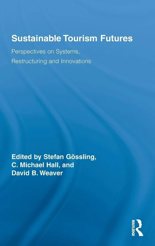 Sustainable Tourism Futures: Perspectives on Systems, Restructuring and Innovations (Routledge Advances in Tourism)