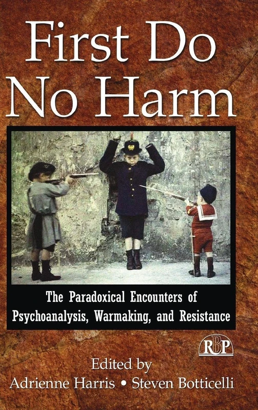 First Do No Harm: The Paradoxical Encounters of Psychoanalysis, Warmaking, and Resistance (Relational Perspectives Book Series) - Image 1