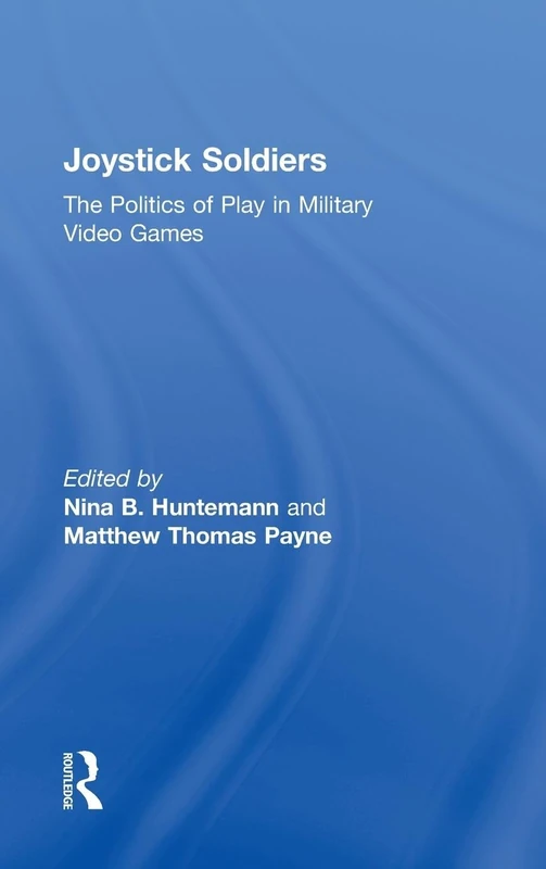 Joystick Soldiers: The Politics of Play in Military Video Games