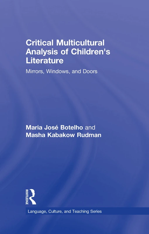 Critical Multicultural Analysis of Children's Literature: Mirrors, Windows, and Doors (Language, Culture, and Teaching Series)