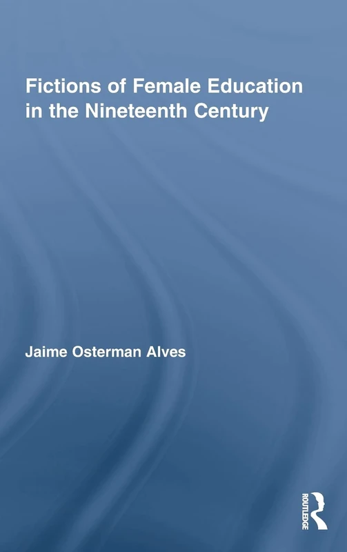 Fictions of Female Education in the Nineteenth Century (Studies in American Popular History and Culture)