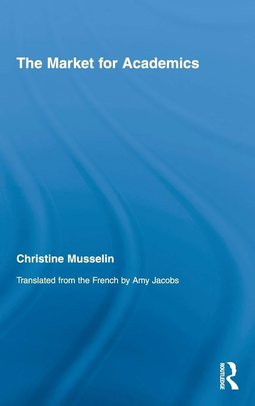 Routledge - The Market for Academics (Studies in Higher Education)