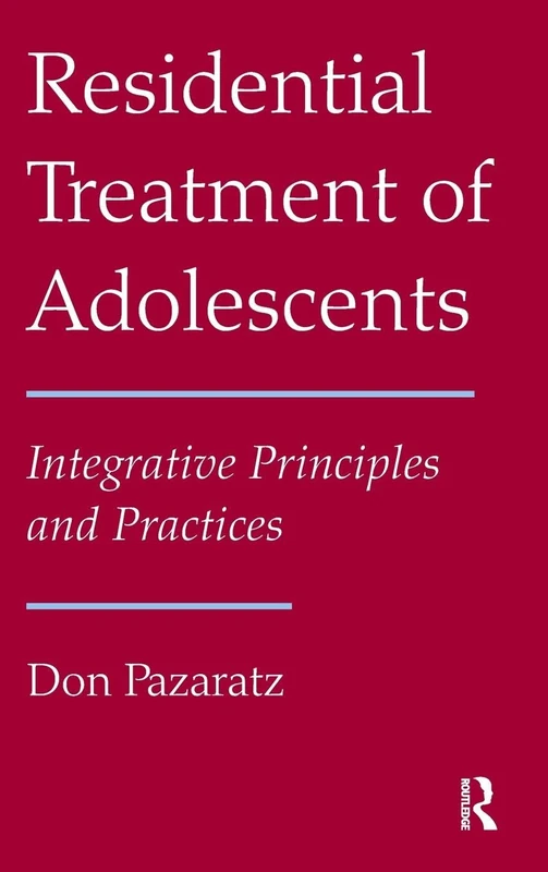 Residential Treatment of Adolescents: Integrative Principles and Practices
