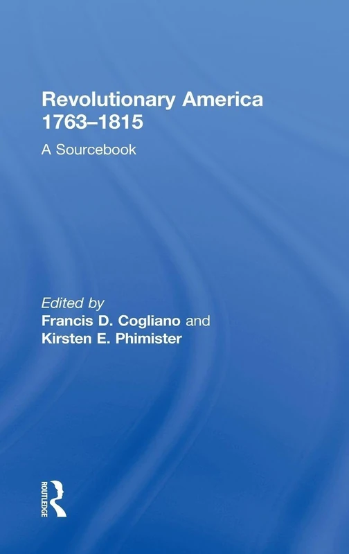 Revolutionary America, 1763-1815: A Sourcebook