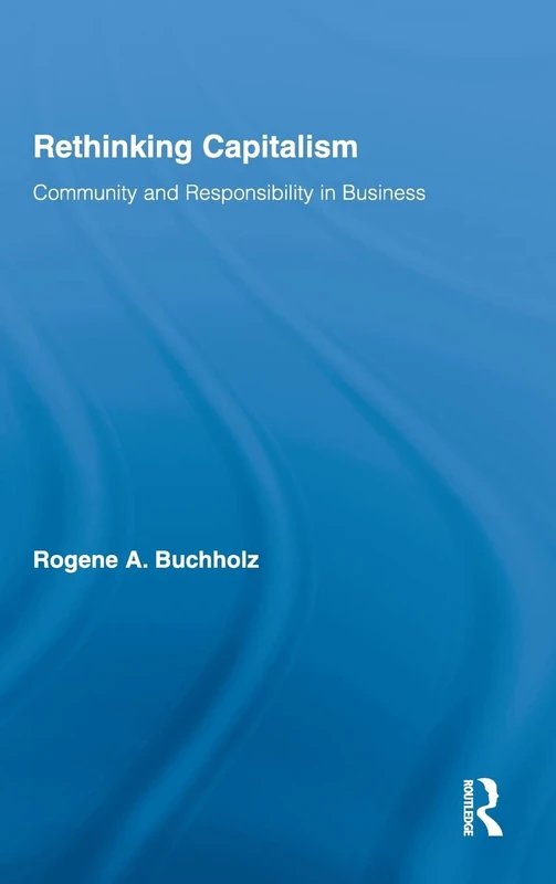 Rethinking Capitalism: Community and Responsibility in Business: 1 (Routledge Studies in Business Ethics)