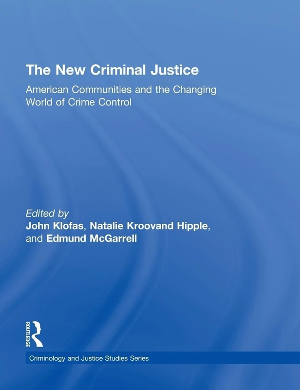 The New Criminal Justice: American Communities and the Changing World of Crime Control (Criminology and Justice Studies)