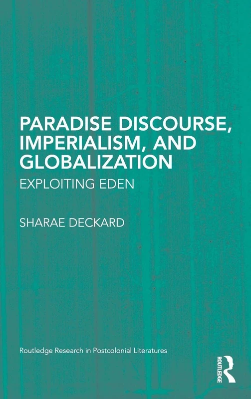 Paradise Discourse, Imperialism, and Globalization: Exploiting Eden: 25 (Routledge Research in Postcolonial Literatures) - Image 1