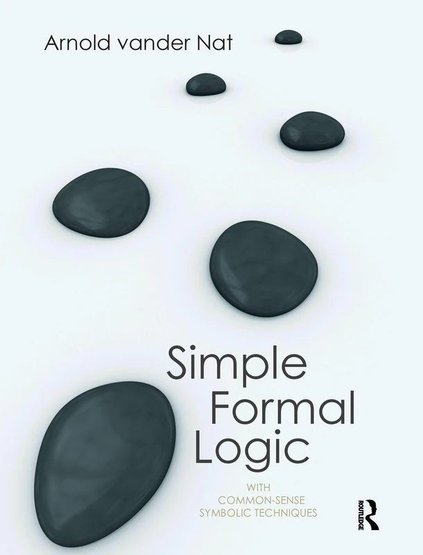 Simple Formal Logic: With Common-Sense Symbolic Techniques