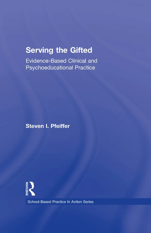 Serving the Gifted: Evidence-Based Clinical and Psychoeducational Practice (School-Based Practice in Action)