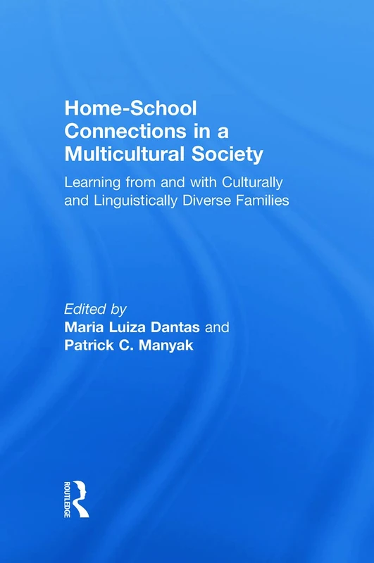 Home-School Connections in a Multicultural Society: Learning From and With Culturally and Linguistically Diverse Families (Language, Culture, and Teaching Series)