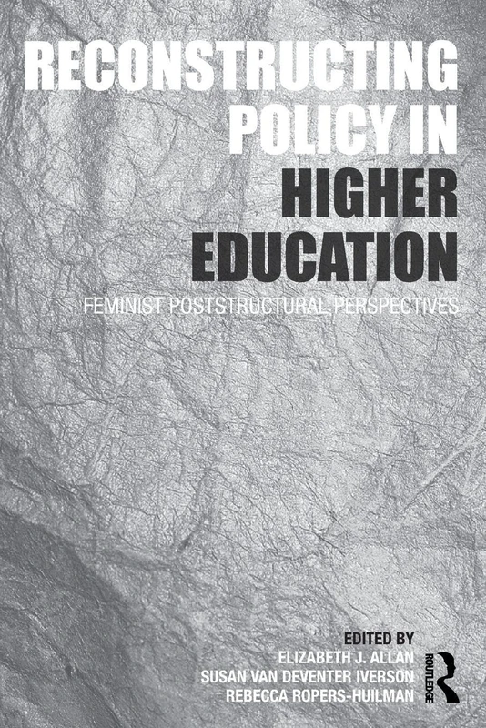Reconstructing Policy in Higher Education: Feminist Poststructural Perspectives
