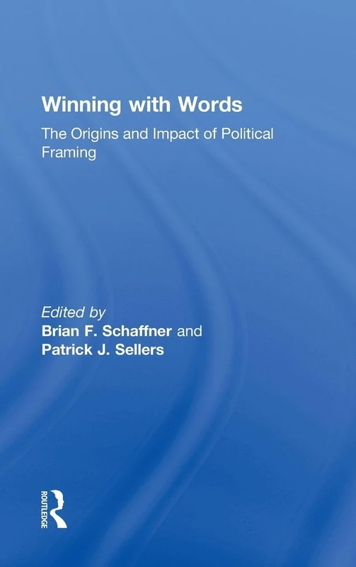 Routledge - Winning with Words: Political Framing Analysis