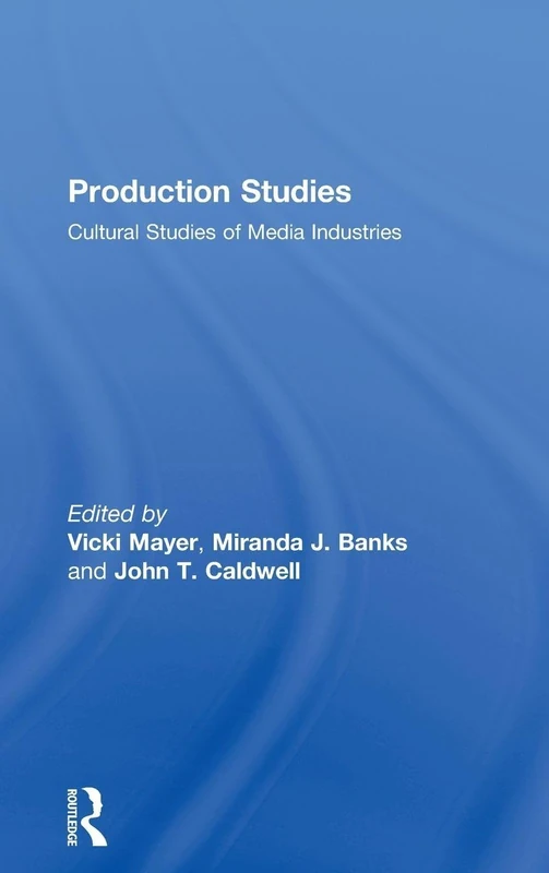 Production Studies: Cultural Studies of Media Industries