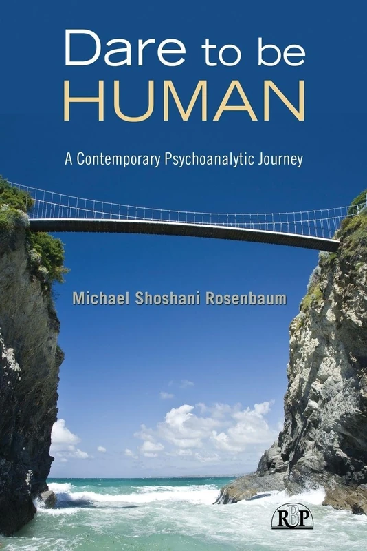 Dare to Be Human: A Contemporary Psychoanalytic Journey: 39 (Relational Perspectives Book Series)