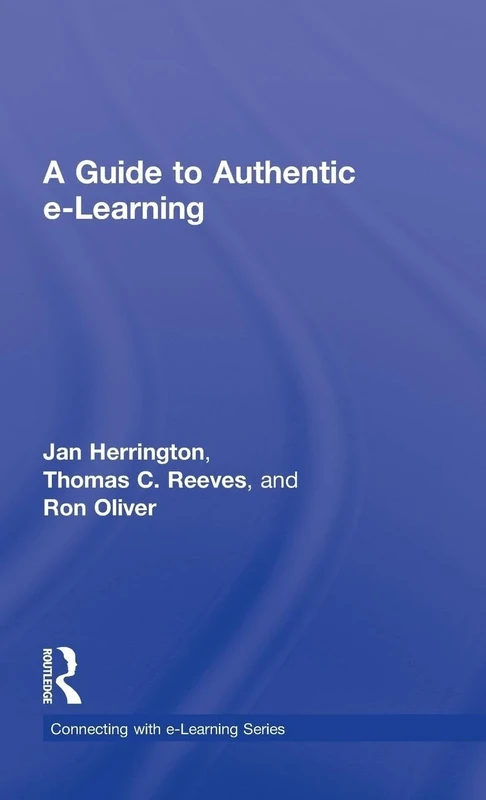 A Guide to Authentic e-Learning (Connecting with E-learning)